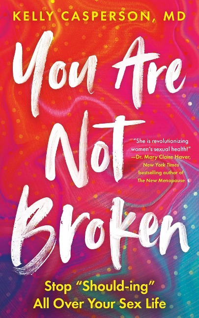 You Are Not Broken Stop "Should-Ing" All Over Your Sex Life