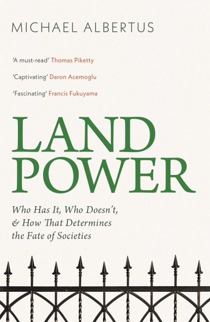 Land Power: Who Has It, Who Doesnt, and How That Determines the Fate of Societies