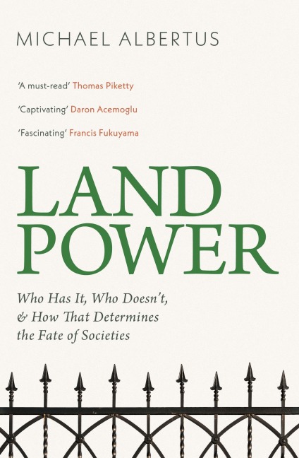Land Power: Who Has It, Who Doesnt, and How That Determines the Fate of Societies