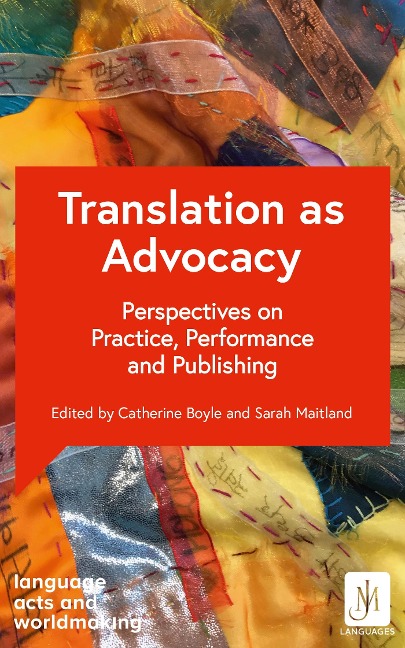 Translation as Advocacy: Perspectives on Practice, Performance and Publishing