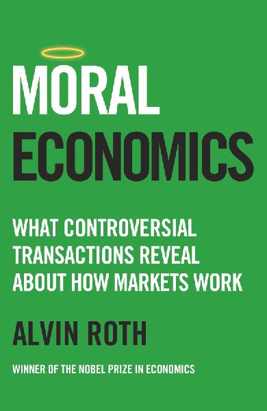 Moral Economics: What Controversial Transactions Reveal About How Markets Work