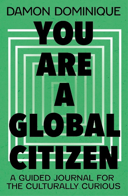 You Are A Global Citizen: A Guided Journal for the Culturally Curious