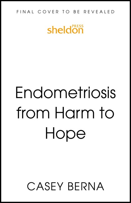 Endometriosis from Harm to Hope: A Chronic Illness Guide