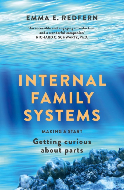 Internal Family Systems: Making A Start (and Getting Curious about Parts)