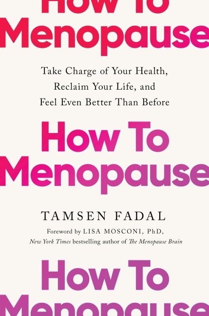 How to Menopause: Take Charge of Your Health, Reclaim Your Life, and Feel Even Better than Before: THE NEW YORK TIMES BESTSELLER