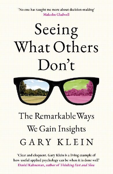 Seeing What Others Don't: The Remarkable Ways We Gain Insights