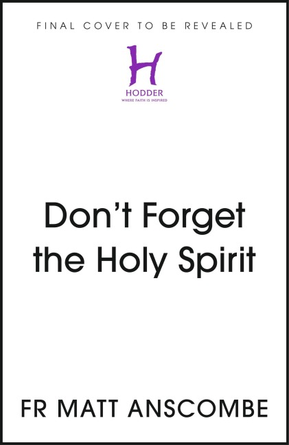 Dont Forget the Holy Spirit: Personal Reflections on Baptism in the Holy Spirit