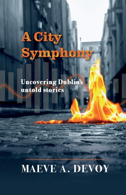 A City Symphony - Uncovering Dublins untold stories