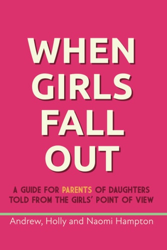 When Girls Fall Out A Guide for Parents of Daughters Told from the Girls' Point of View