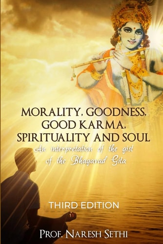 Morality, Goodness, Good Karma, Spirituality and Soul An Interpretation of the Bhagavad Gita