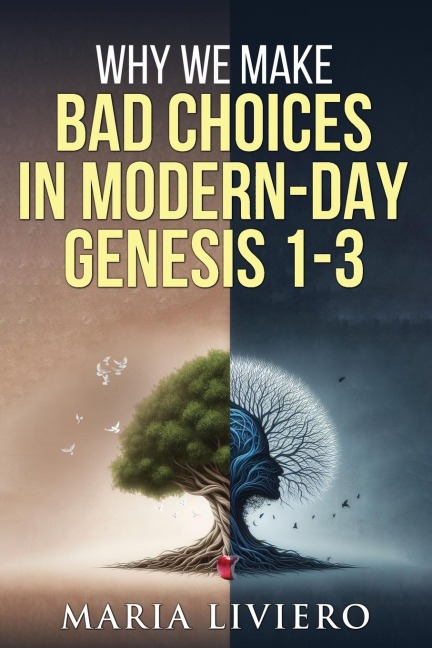 Why We Make Bad Choices in Modern-Day Genesis 1-3