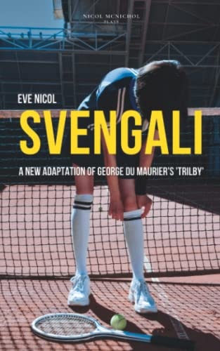 Svengali A New Adaptation of George Du Maurier's 'Trilby'