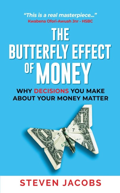 The Butterfly Effect of Money: Why Decisions You Make about Your Money Matter