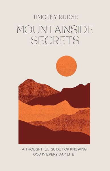 Mountainside Secrets: A thoughtful guide for knowing God in everyday life.