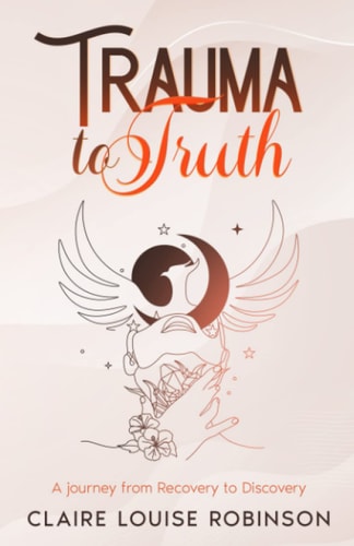 Trauma to Truth A Journey from Recovery to Discovery