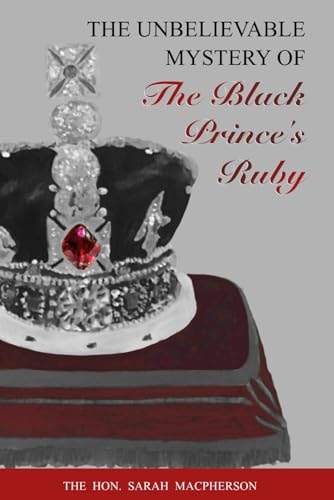 THE UNBELIEVABLE MYSTERY OF the Black Prince's Ruby