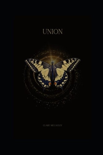 Union A Collection of Poetry about Finding Harmony Through Love, Pain, and Loss.