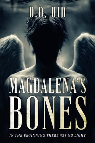 Magdalena's Bones In the Beginning, There was No Light