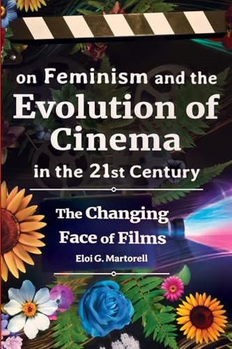 On Feminism and the Evolution of Cinema in the 21st Century The Changing Face of Films