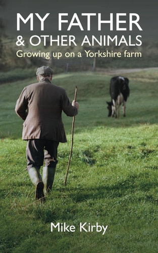 My Father and Other Animals Growing Up on a Yorkshire Farm