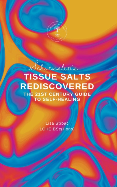 Schuesslers Tissue Salts Rediscovered: The 21st Century Guide to Self-healing