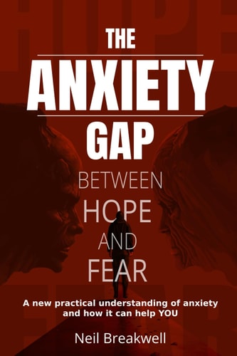 The Anxiety Gap Between Hope and Fear A New Practical Understanding of Anxiety and How it Can Help You