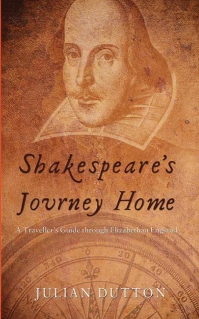 Shakespeares Journey Home: a Travellers Guide through Elizabethan England