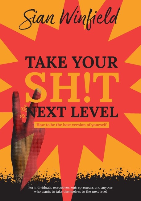 Take Your Shit to the Next Level: How to be the best version of yourself