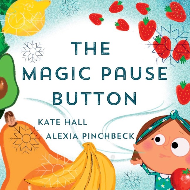 The Magic Pause Button: An inspiring childrens story about saving food and money