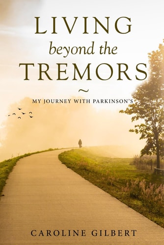 LIVING BEYOND THE TREMORS My Journey with Parkinson's