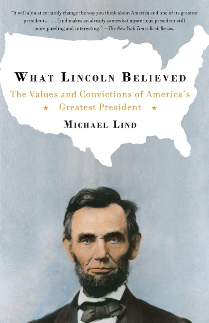 What Lincoln Believed: The Values and Convictions of Americas Greatest President