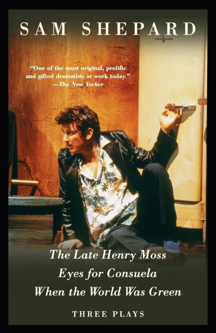 The Late Henry Moss, Eyes for Consuela, When the World Was Green: Three Plays