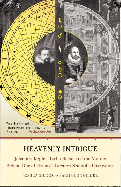 Heavenly Intrigue: Johannes Kepler, Tycho Brahe, and the Murder Behind One of Historys Greatest Scientific Discoveries