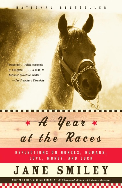 A Year at the Races: Reflections on Horses, Humans, Love, Money, and Luck