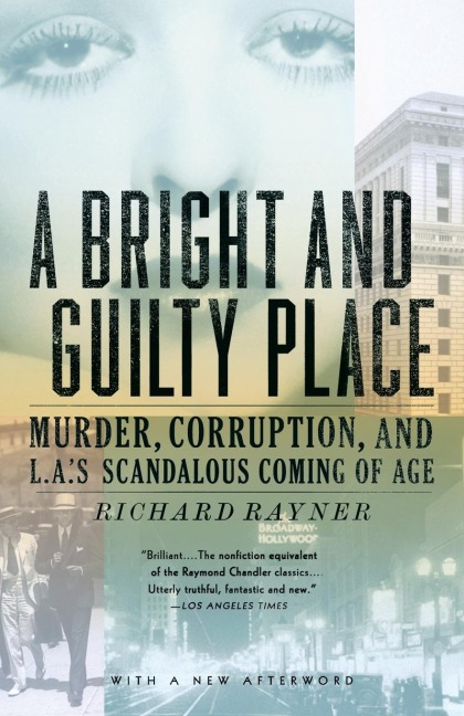 A Bright and Guilty Place: Murder, Corruption, and L.A.s Scandalous Coming of Age