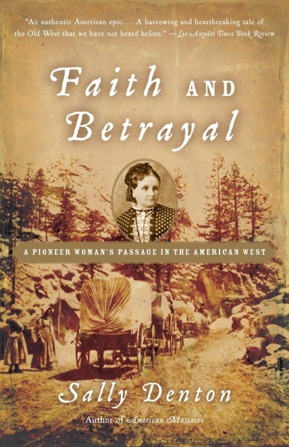 Faith and Betrayal: A Pioneer Womans Passage in the American West