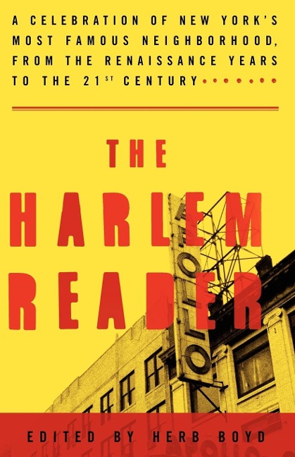 The Harlem Reader: A Celebration of New Yorks Most Famous Neighborhood, from the Renaissance Yearsto the 21st Century