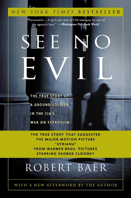 See No Evil: The True Story of a Ground Soldier in the Cias War on Terrorism
