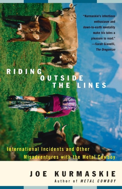 Riding Outside The Lines: International Incidents and Other Misadventures with the Metal Cowboy