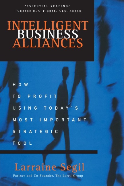 Intelligent Business Alliances: How to Profit Using Todays Most Important Strategic Tool