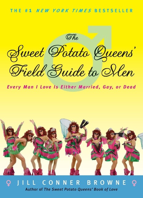 The Sweet Potato Queens Field Guide to Men: Every Man I Love Is Either Married, Gay, or Dead