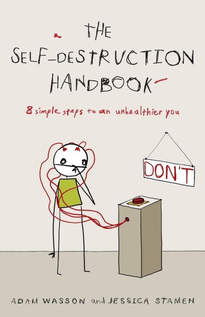 The Self-Destruction Handbook: 8 Simple Steps to an Unhealthier You