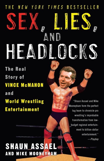 Sex, Lies, and Headlocks The Real Story of Vince McMahon and World Wrestling Entertainment