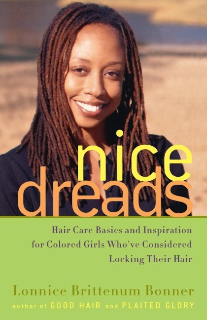 Nice Dreads: Hair Care Basics and Inspiration for Colored Girls Whove Considered Locking Their Hair