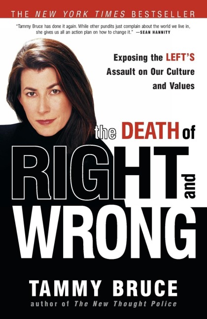 The Death of Right and Wrong: Exposing the Lefts Assault on Our Culture and Values