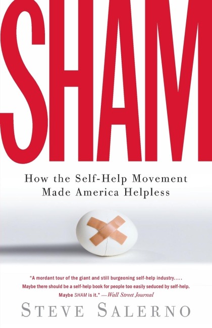 Sham: How the Self-Help Movement Made America Helpless
