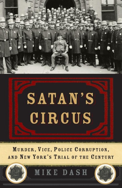 Satans Circus: Murder, Vice, Police Corruption, and New Yorks Trial of the Century