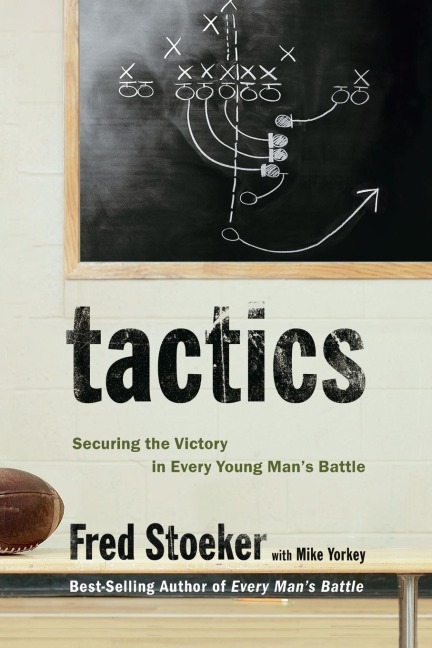 Tactics: Securing the Victory in Every Young Man's Battle