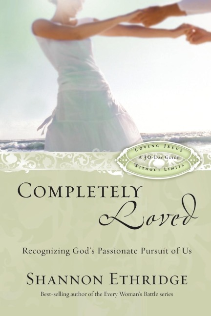 Completely Loved: Recognizing Gods Passionate Pursuit of Us