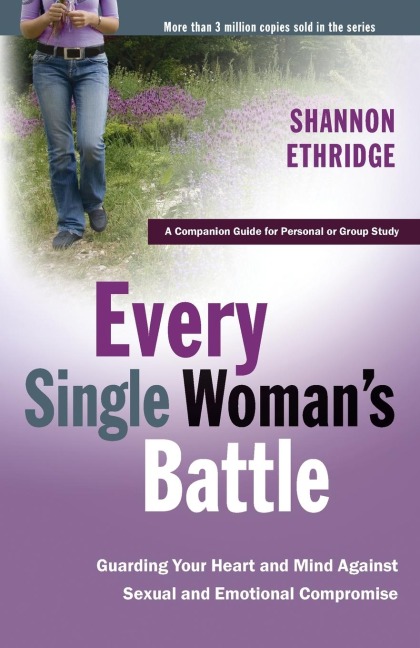 Every Single Womans Battle: Guarding Your Heart and Mind Against Sexual and Emotional Compromise